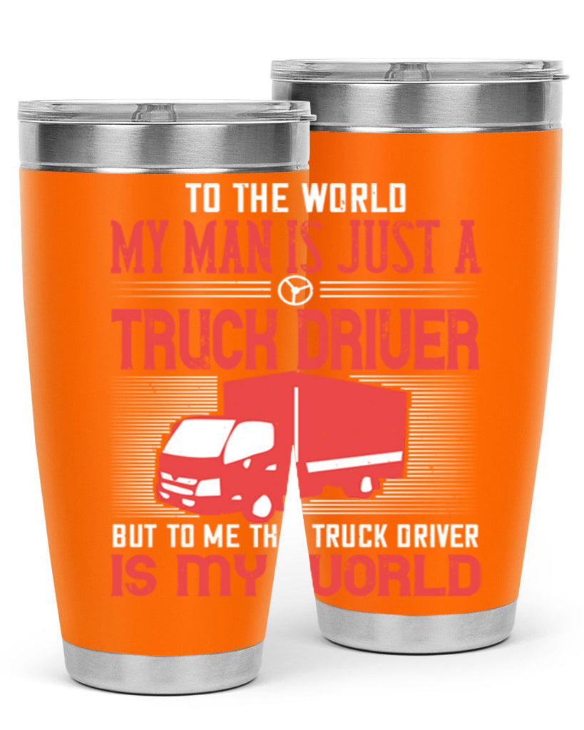 To The World My Man Is Just A Truck z Style 19#- truck driver- tumbler