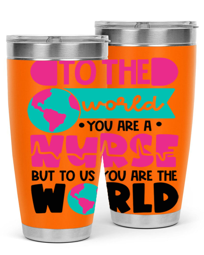 To The World You Are A Nurse But To Us You Are The World Style Style 17#- nurse- tumbler