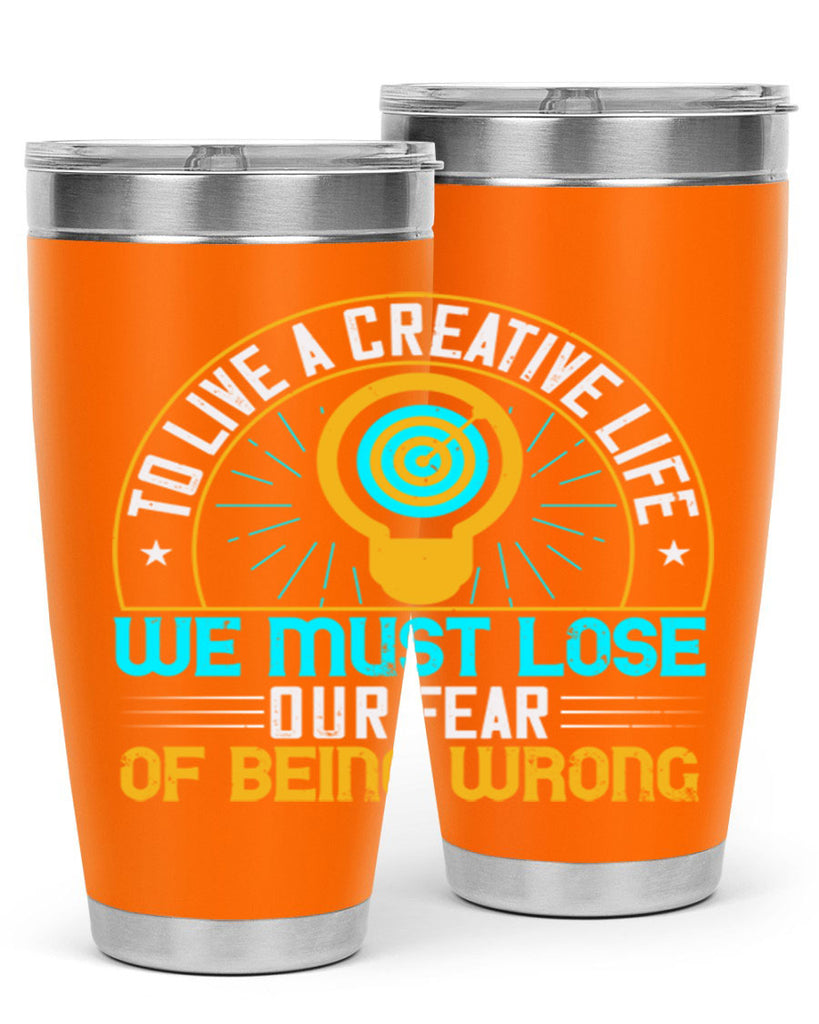 To live a creative life we must lose our fear of being wrong Style 12#- motivation- Tumbler