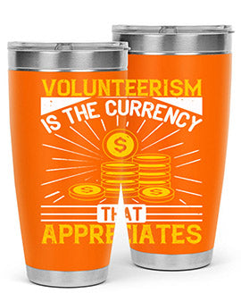 Volunteerism is currency that appreciates Style 16#- volunteer- Tumbler