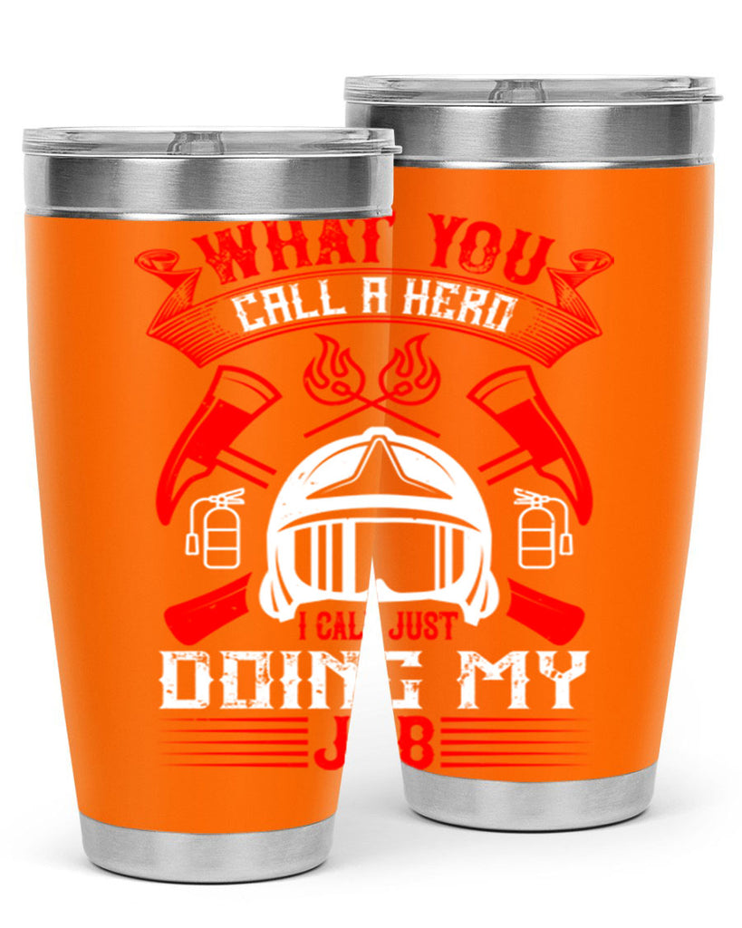 What you call a hero I call just doing my job Style 12#- fire fighter- tumbler
