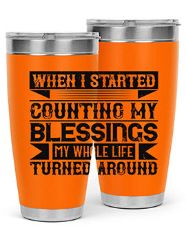 When I started counting my blessings my whole life turned around Style 9#- volunteer- Tumbler