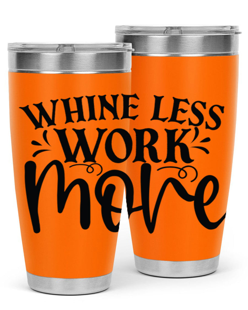 Whine less work more Style 64#- motivation- Tumbler