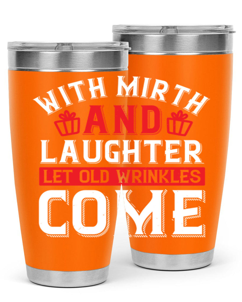 With mirth and laughter let old wrinkles come Style 27#- birthday- tumbler