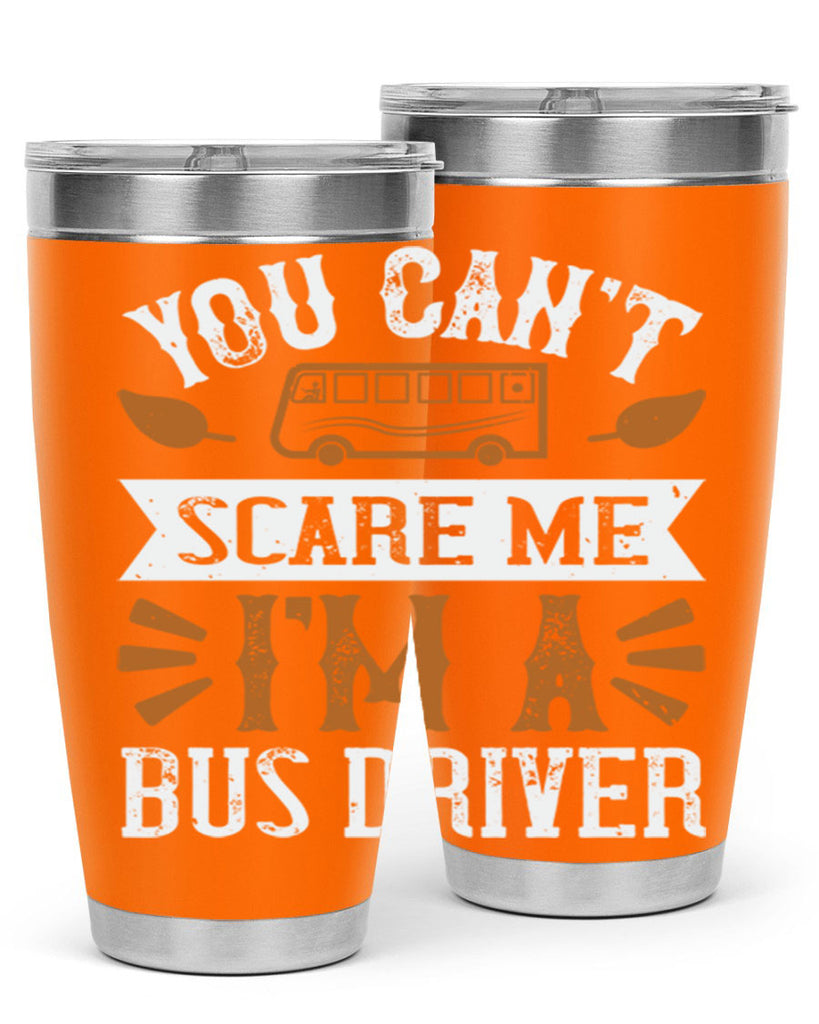 YOU CANT SCARE ME IM A BUS DRIVERR Style 1#- bus driver- tumbler