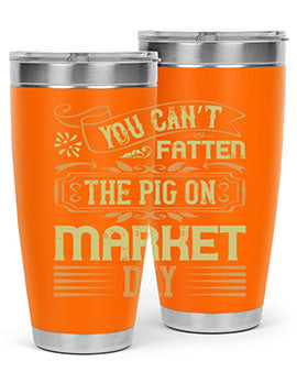 You can’t fatten the pig on market day Style 5#- pig- Tumbler