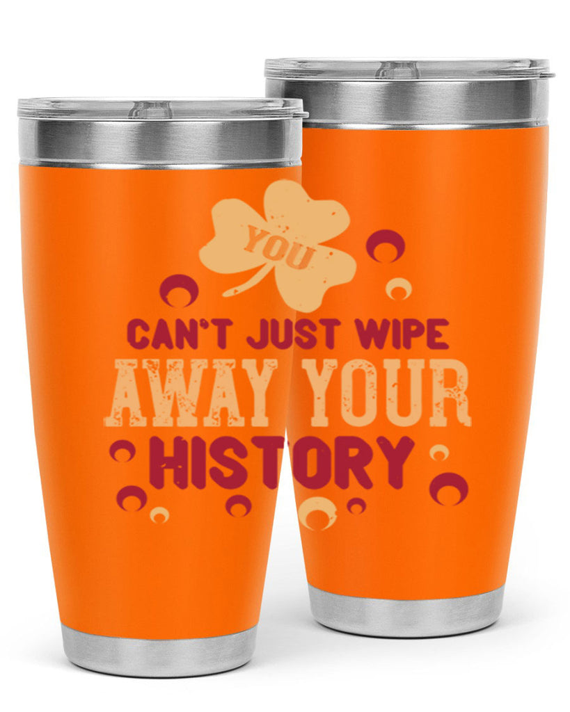 You cant just wipe away your history Style 12#- baby- Tumbler