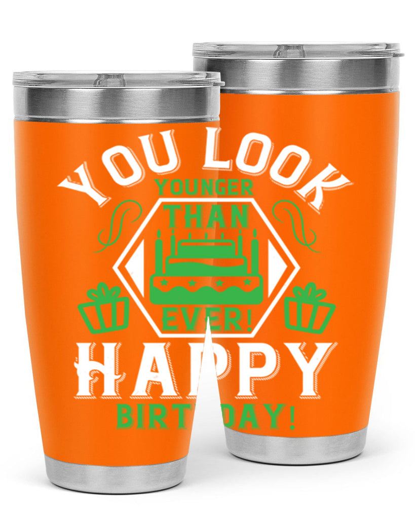 You look younger than ever Happy birthday Style 21#- birthday- tumbler