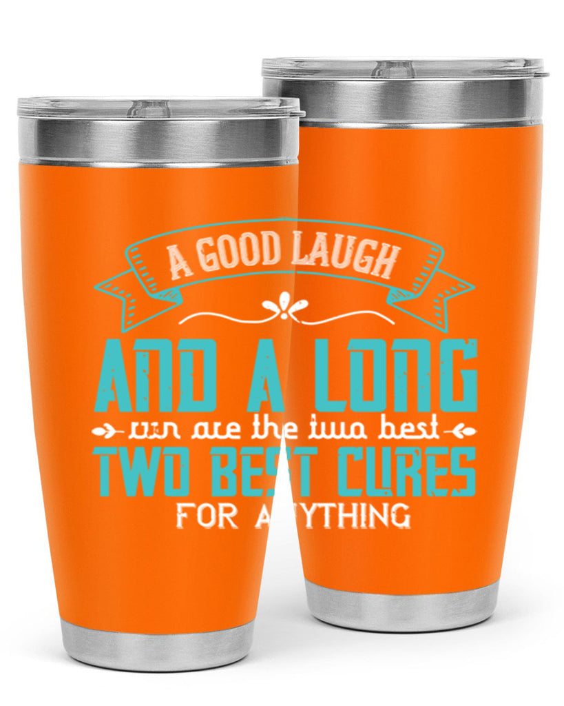 a good laugh and a long run are the two best cures for anything 50#- running- Tumbler