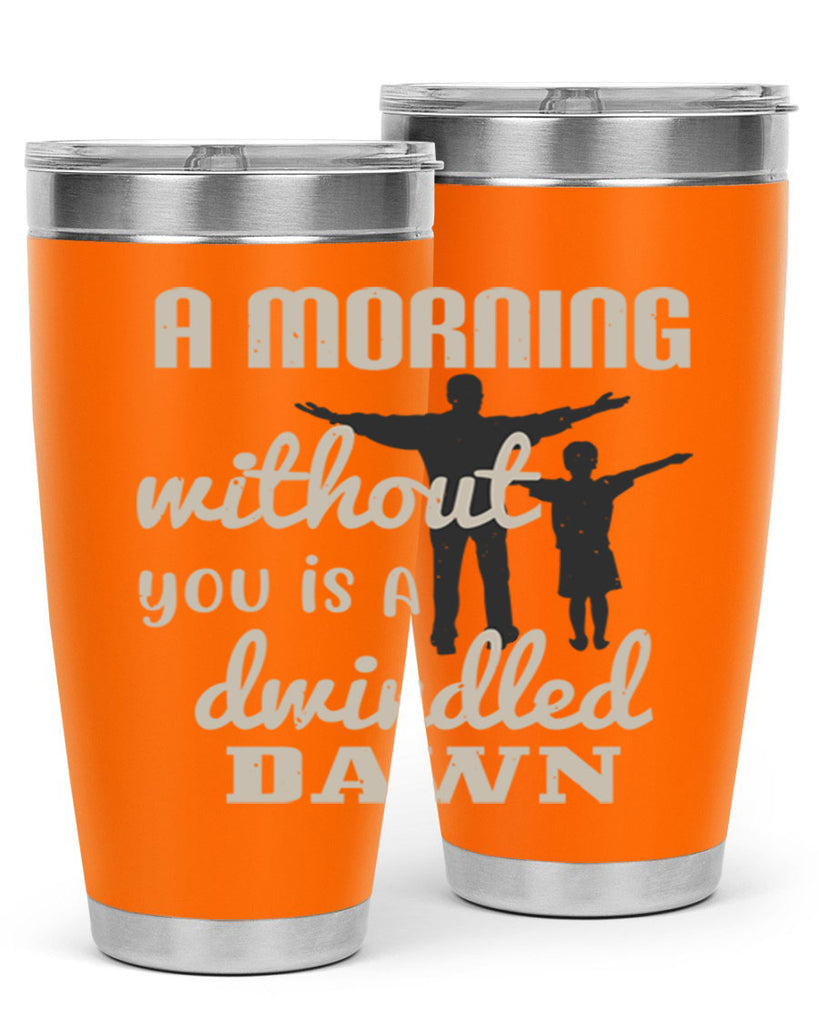 a morning without you is 267#- fathers day- Tumbler