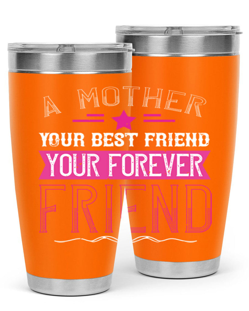 a mother is your first friend your best friend your forever friend 239#- mom- Tumbler