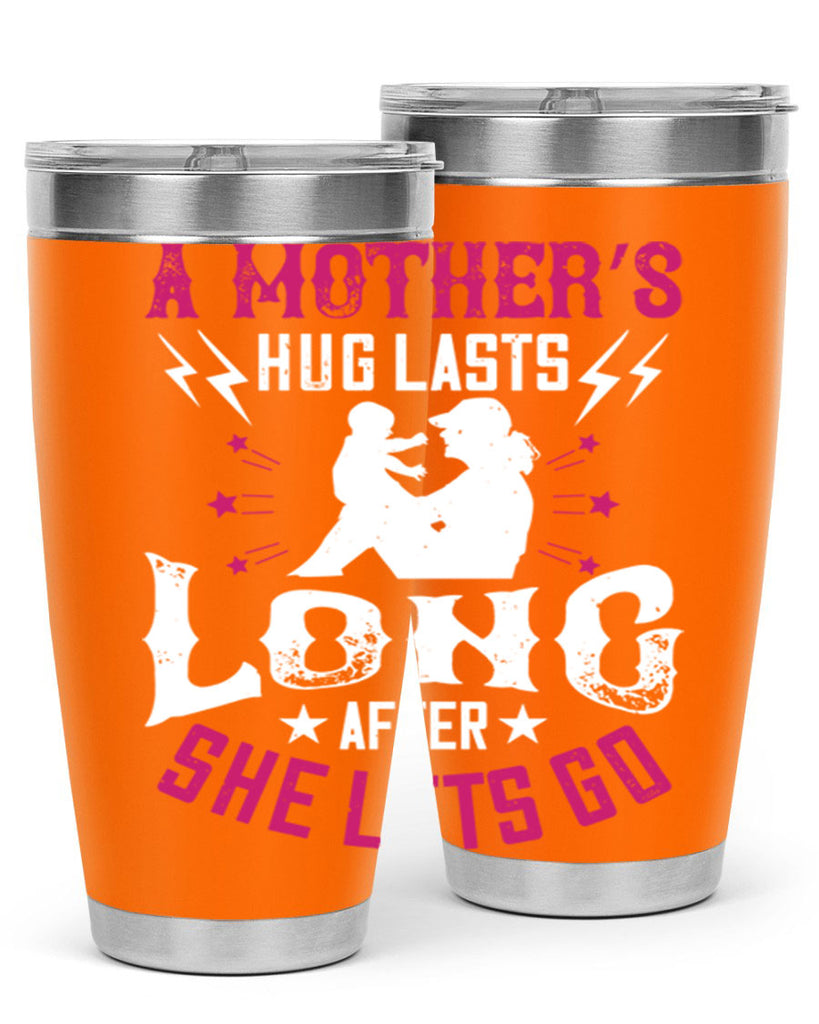 a mother’s hug lasts long after she lets go 232#- mom- Tumbler