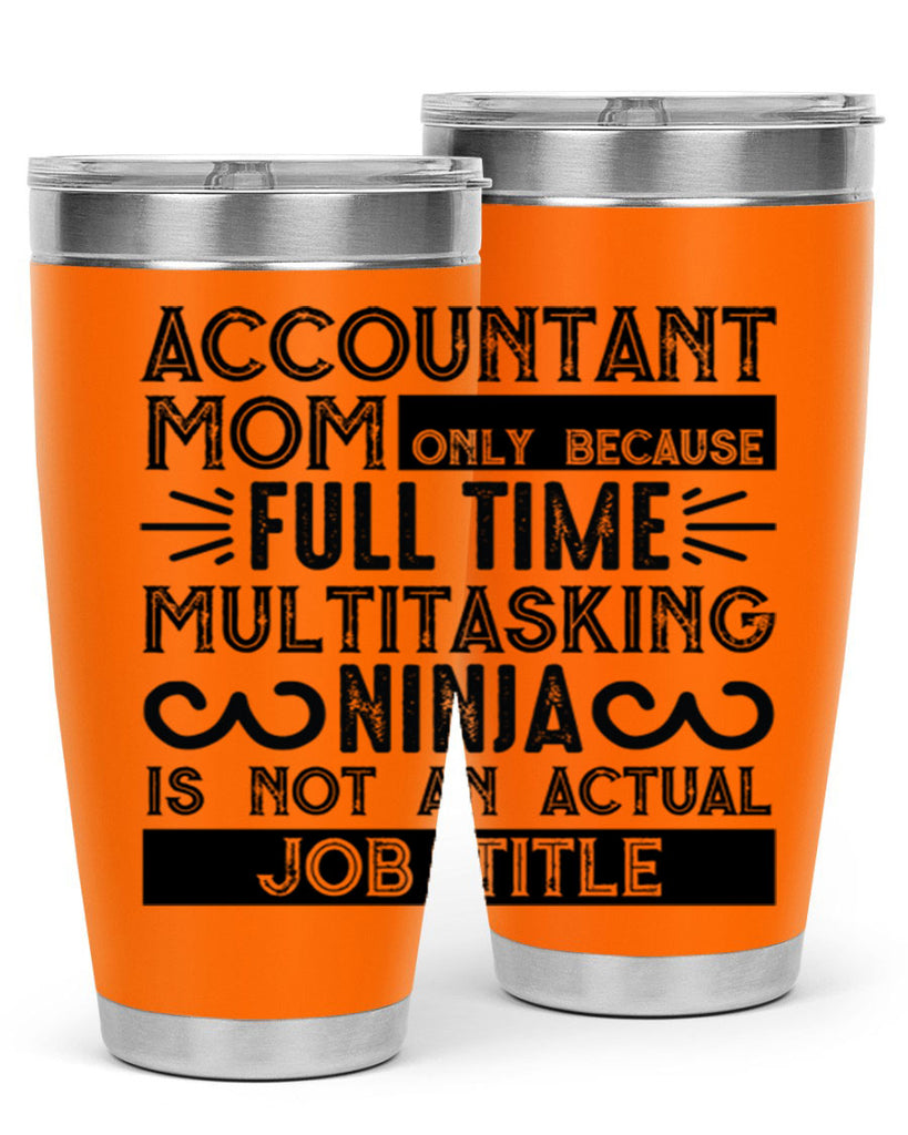 accountant mom only because full time multitasking ninja is not an actual job title 227#- mom- Tumbler