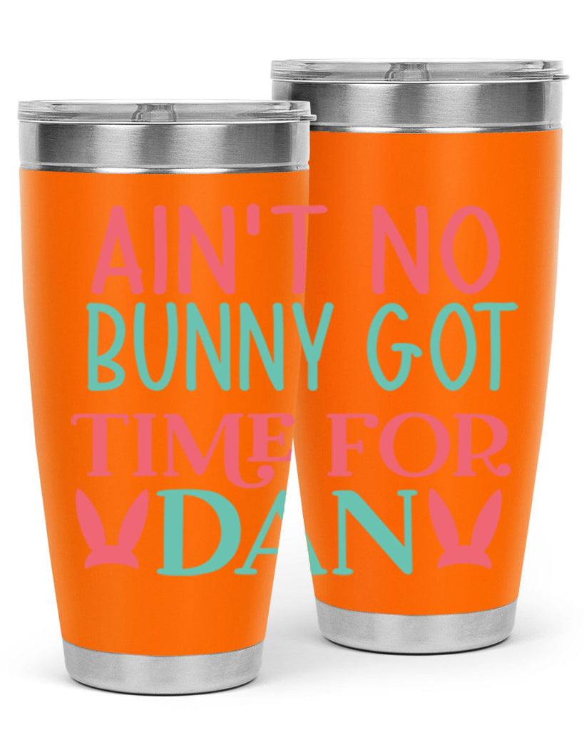 aint no bunny got time for dan 122#- easter- Tumbler