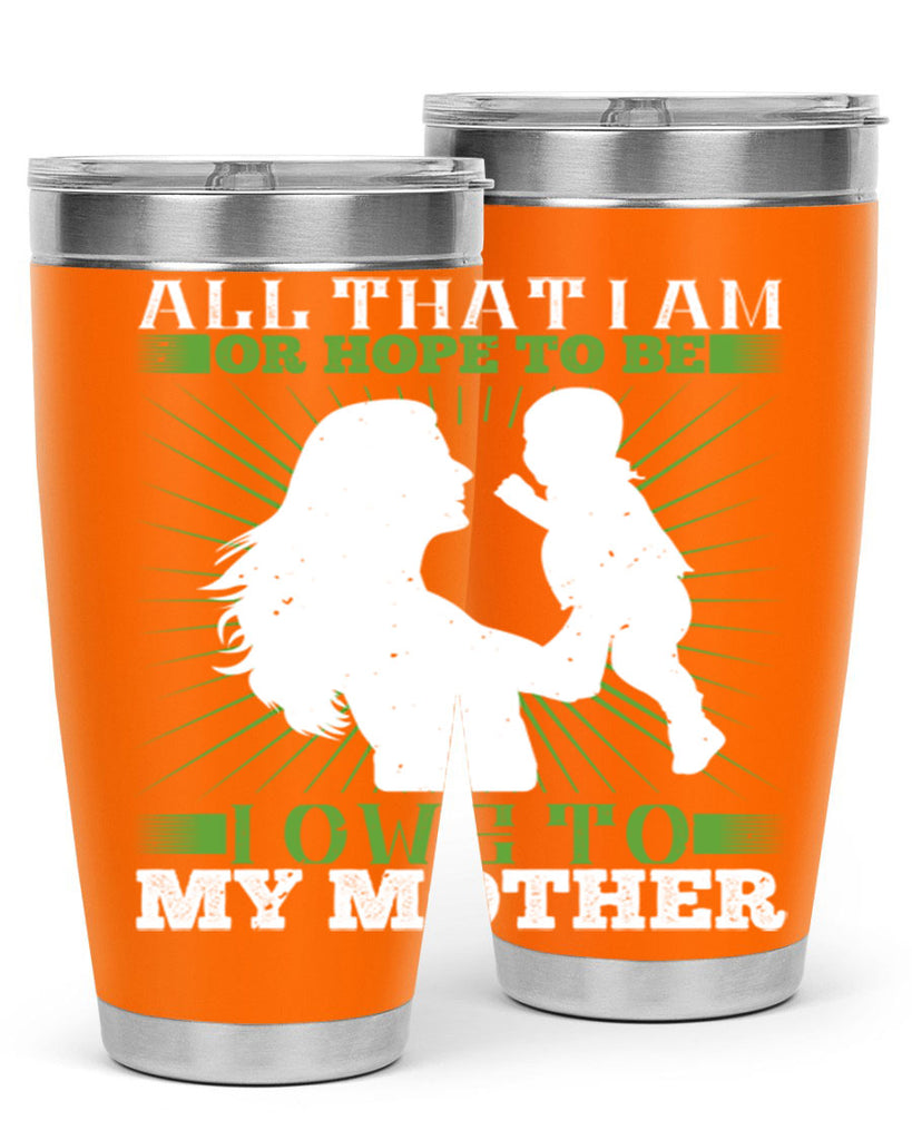 all that i am or hope to be i owe to my mother 6#- Parents Day- Tumbler