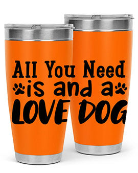 all you need is and a love dog Style 127#- dog- Tumbler