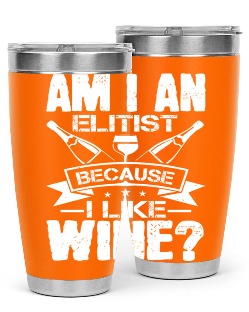 am i an elitist because i like wine 114#- wine- Tumbler