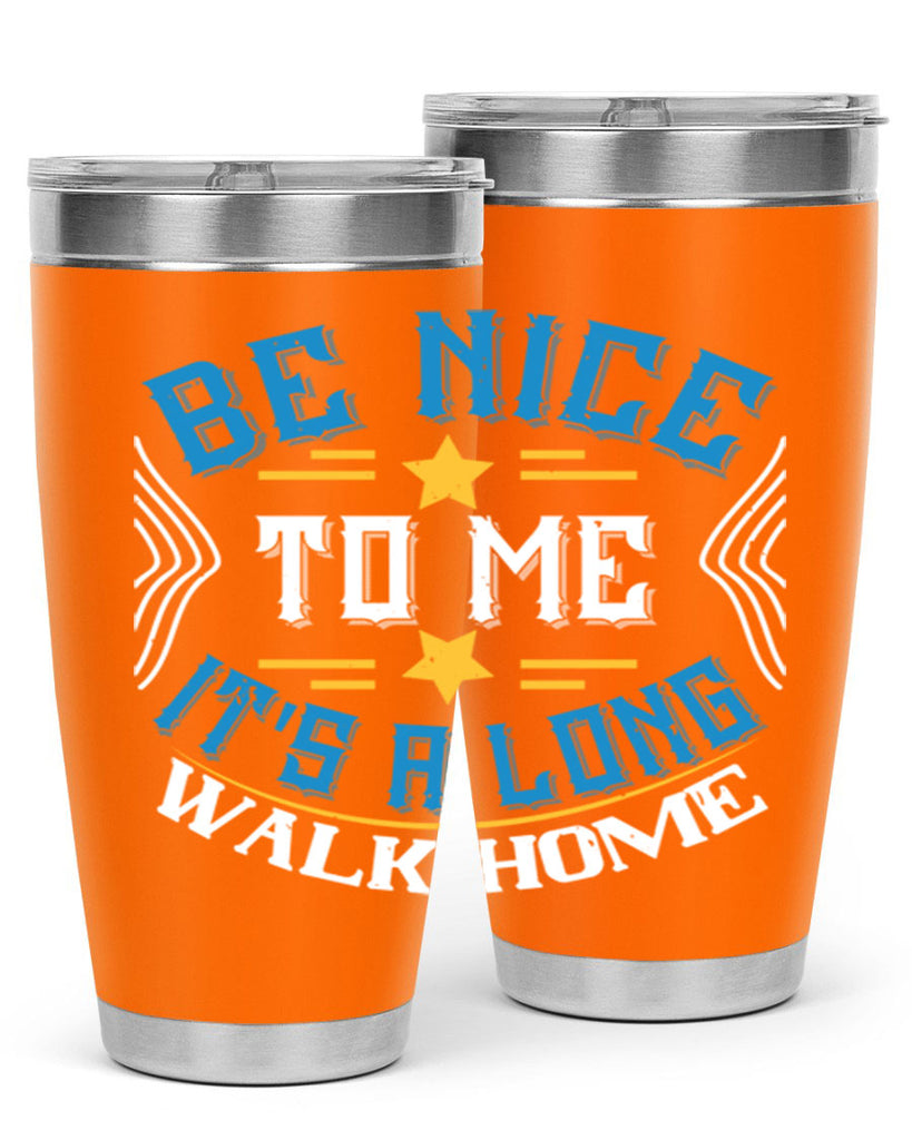 be nice to me its a long walk home Style 47#- bus driver- tumbler