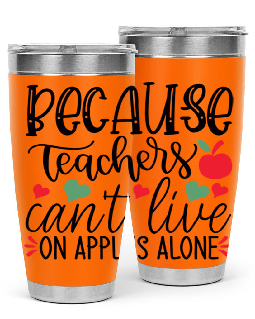 because teachers cant live on apples alone Style 192#- teacher- tumbler