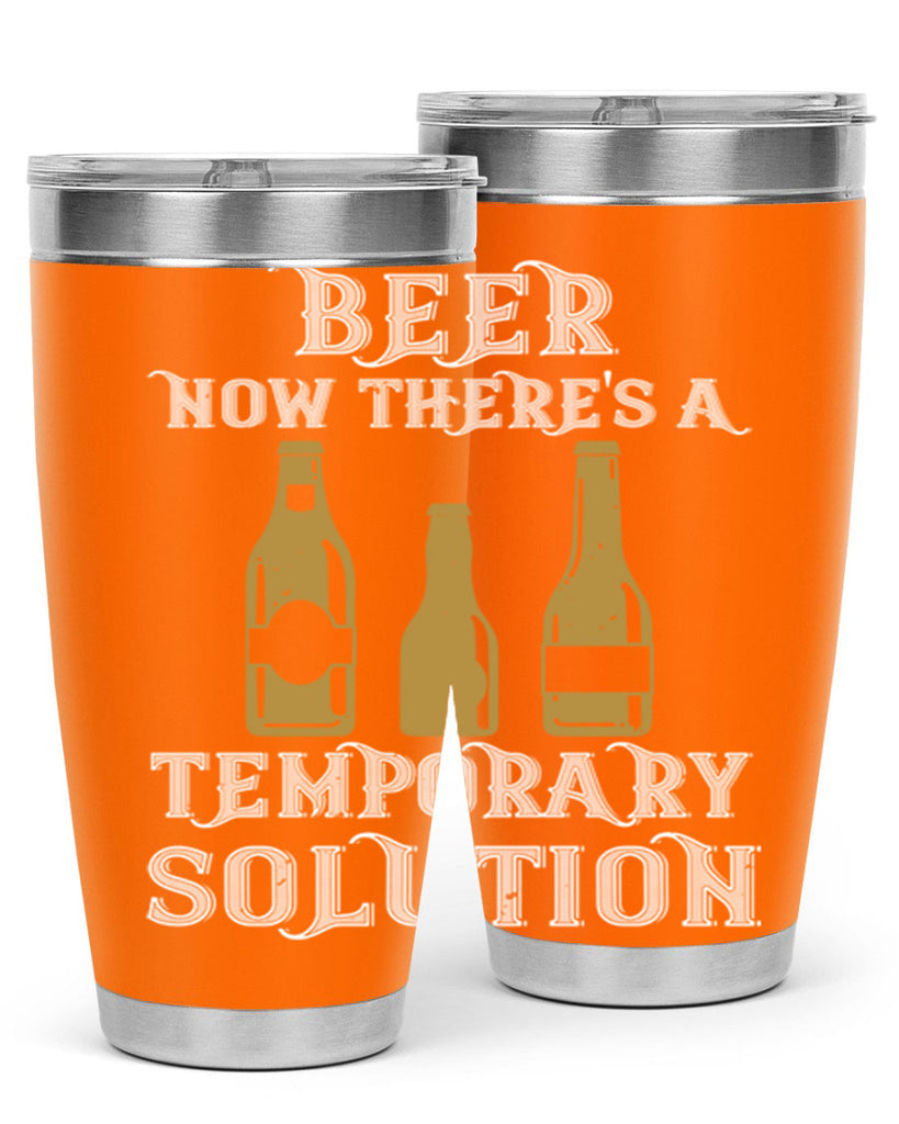 beer now theres a temporary solution 100#- beer- Tumbler