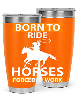 born to ride horses forced to work Style 6#- horse- Tumbler