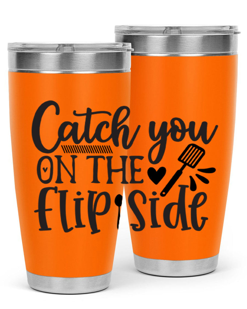 catch you on the flip side 115#- kitchen- Tumbler