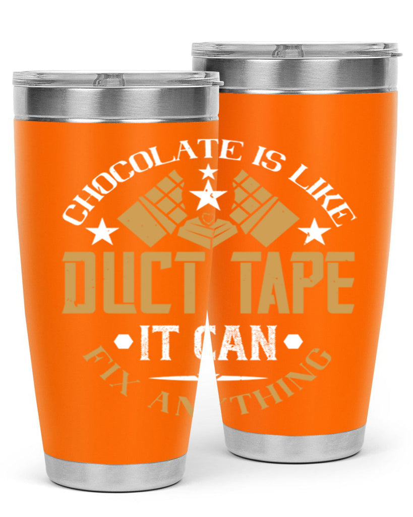 chocolate is like duct tape it can fix anything 46#- chocolate- Tumbler