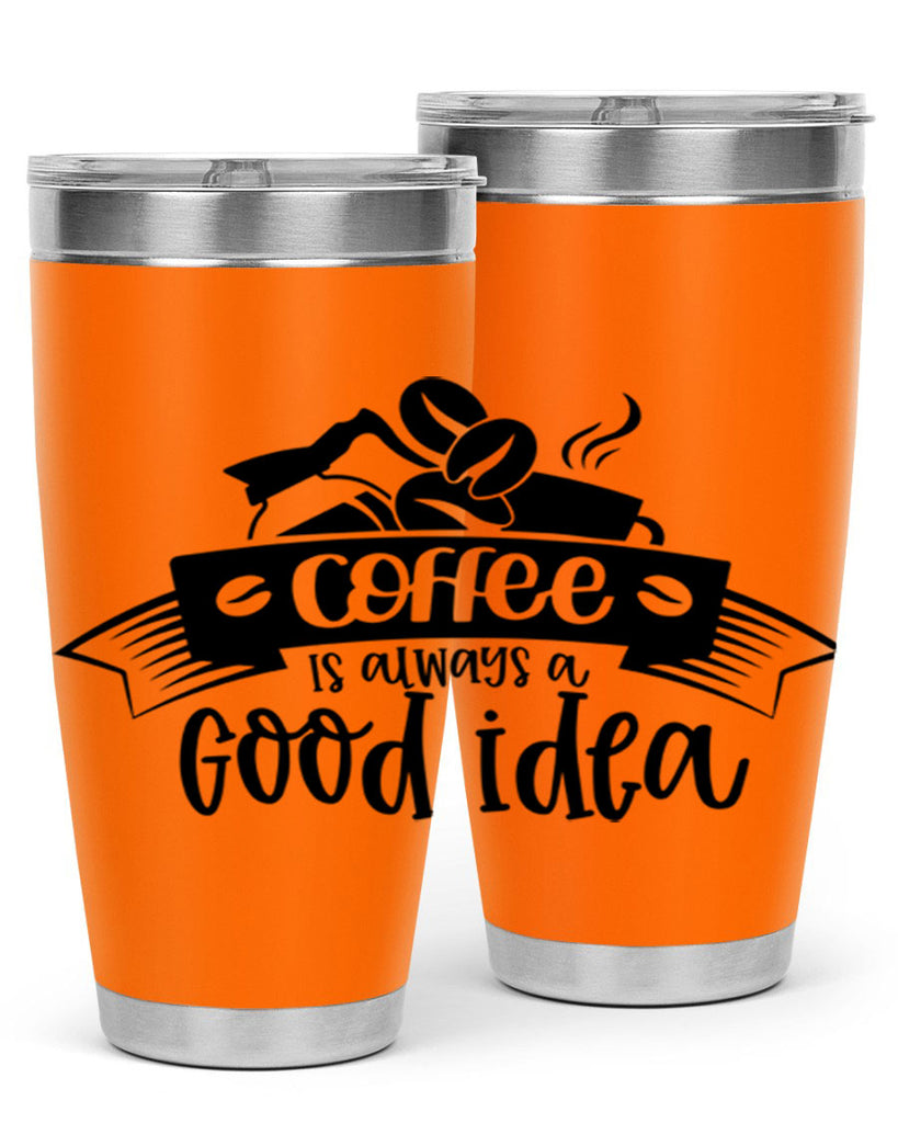 coffe is always a good idea 181#- coffee- Tumbler