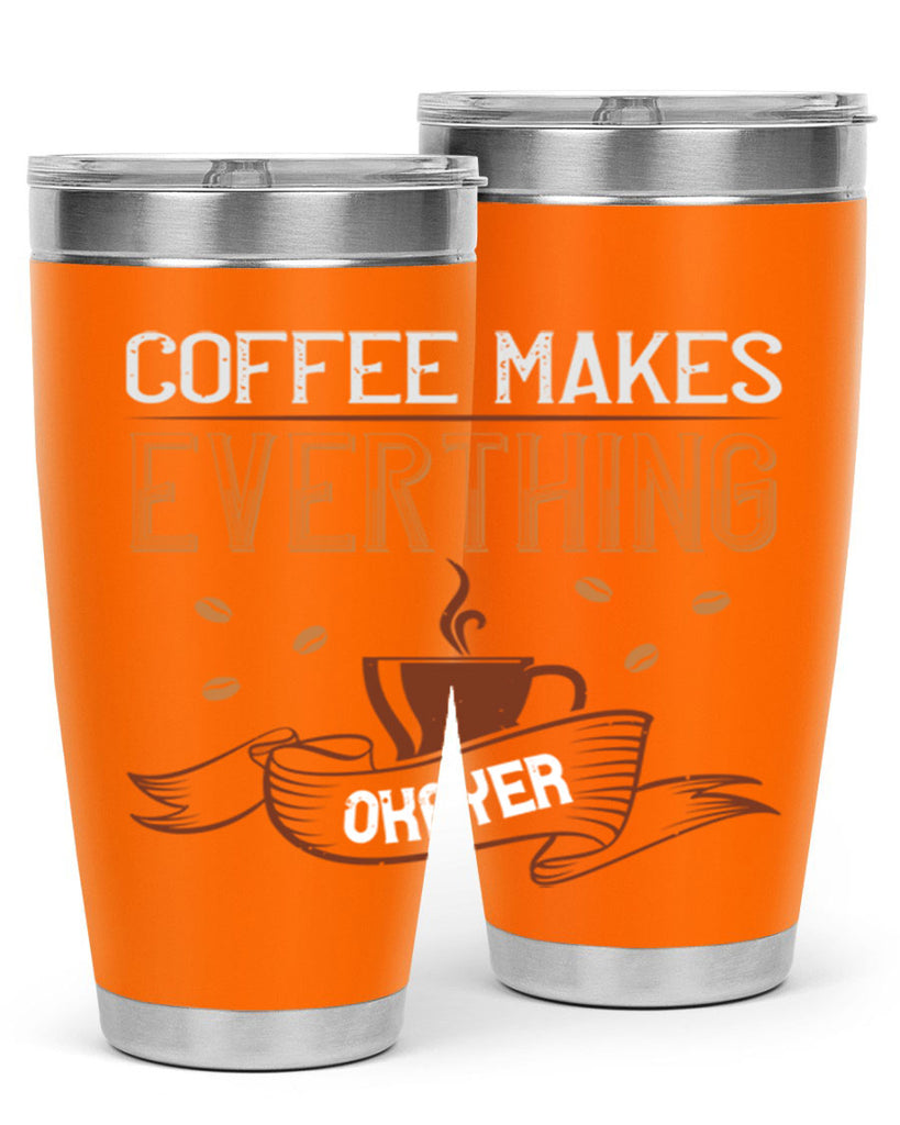 coffe makes everythink okeyer 194#- coffee- Tumbler