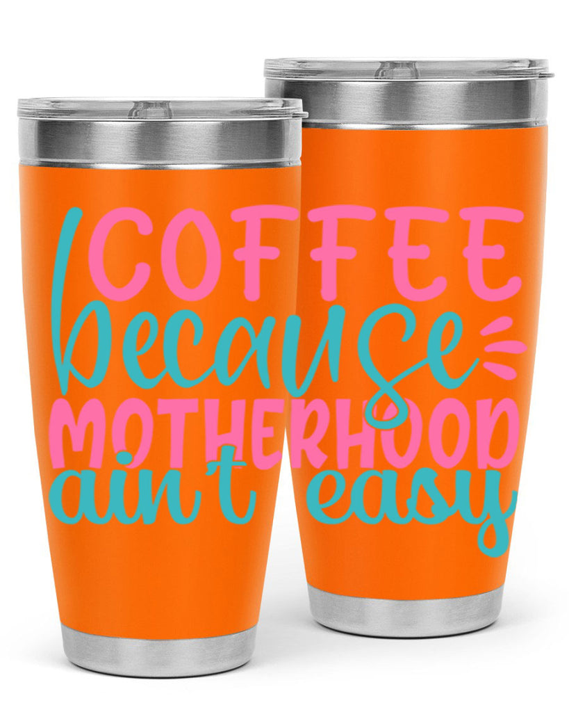 coffee becasue motherhood aint easy 249#- coffee- Tumbler