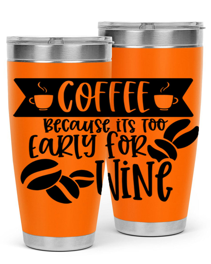 coffee because its too early for wine 172#- coffee- Tumbler