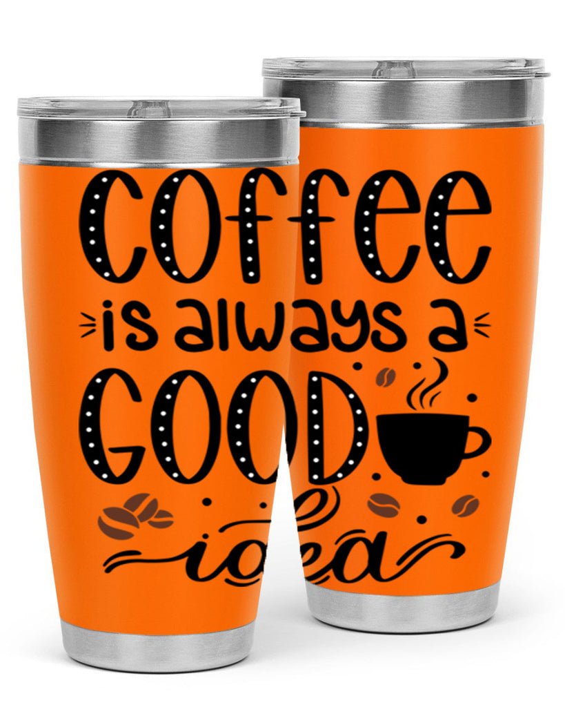 coffee is always a good 156#- coffee- Tumbler