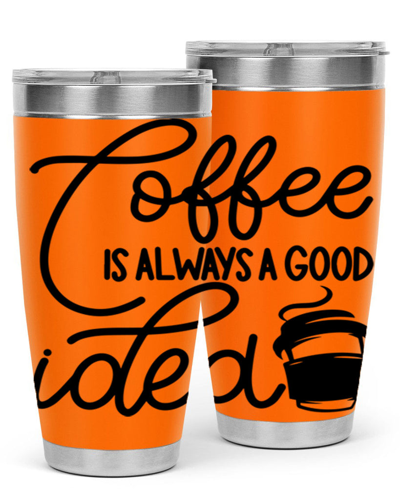 coffee is always a good idea 157#- coffee- Tumbler