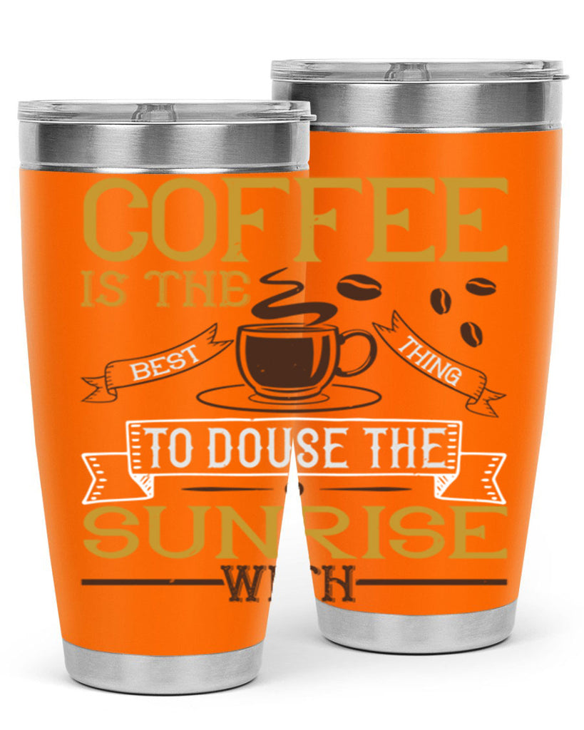 coffee is the best thing to douse the sunrise with 280#- coffee- Tumbler