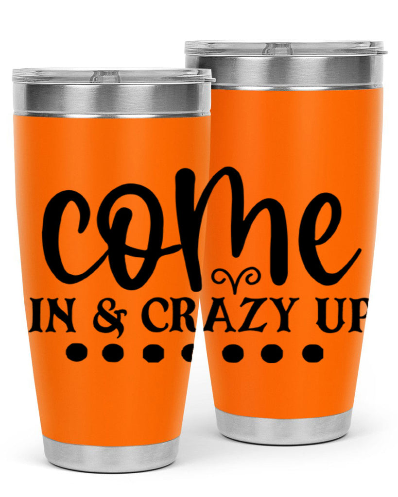 come in crazy up 79#- home- Tumbler
