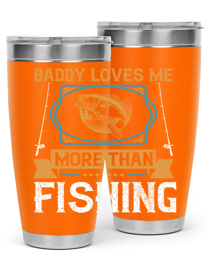 daddy loves me more than fishing 230#- fishing- Tumbler