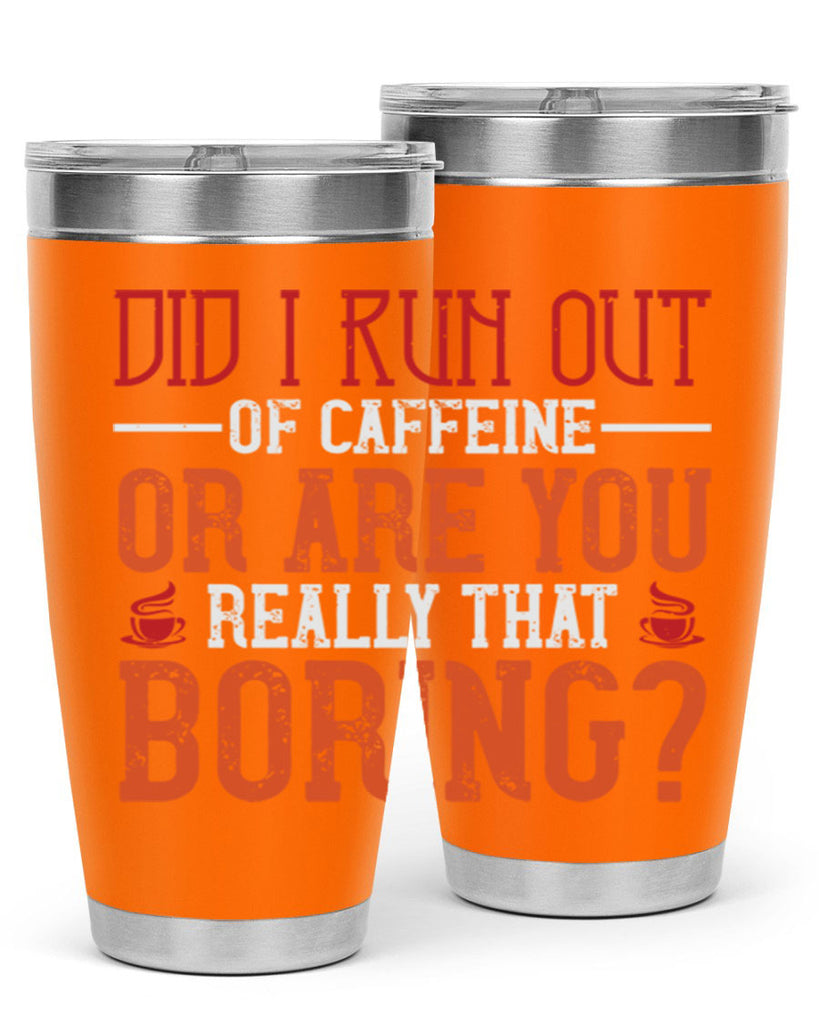 did i run out of caffeine or are you really that boring 271#- coffee- Tumbler