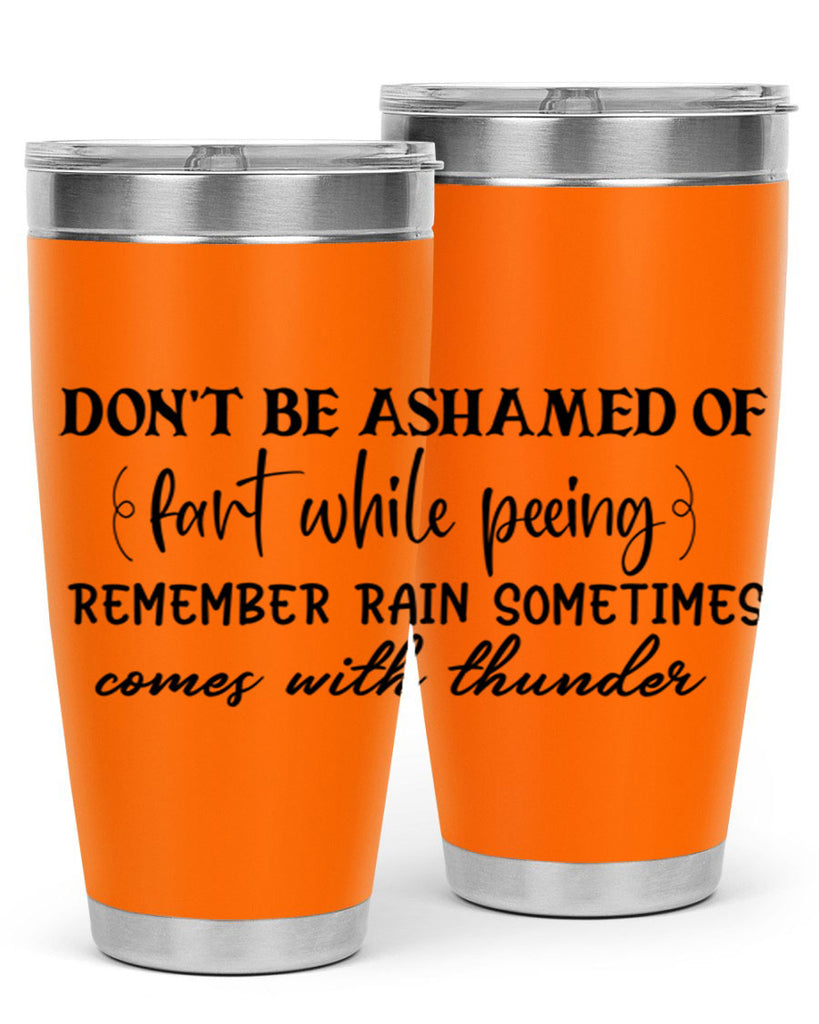 dont be ashamed of fart while peeing remember rain sometimes comes with thunder 84#- bathroom- Tumbler