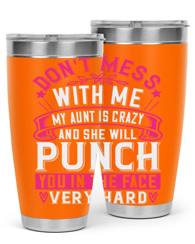 dont mess with me my aunt is crazy and she will punch you in the face very hard Style 59#- aunt- Tumbler