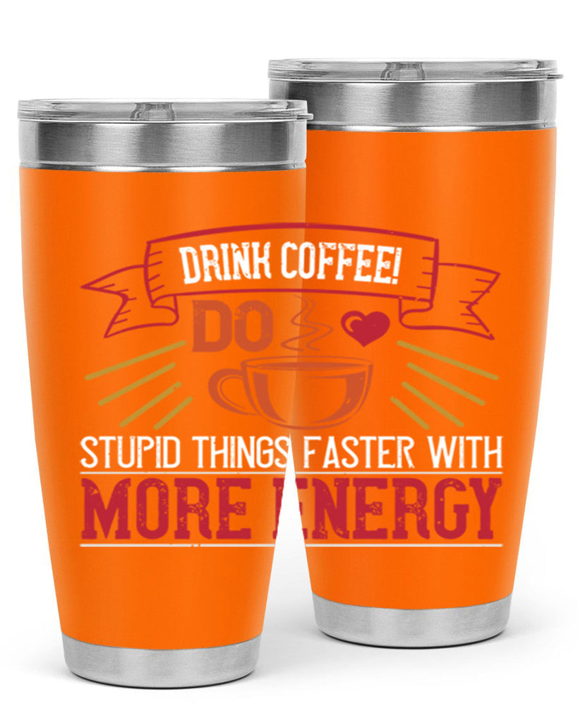 drink coffee do stupid things faster with more energy 267#- coffee- Tumbler