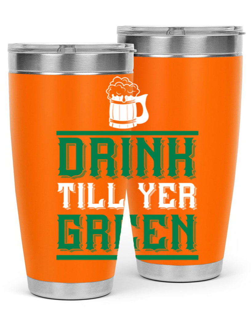 drink till yer green 91#- beer- Tumbler