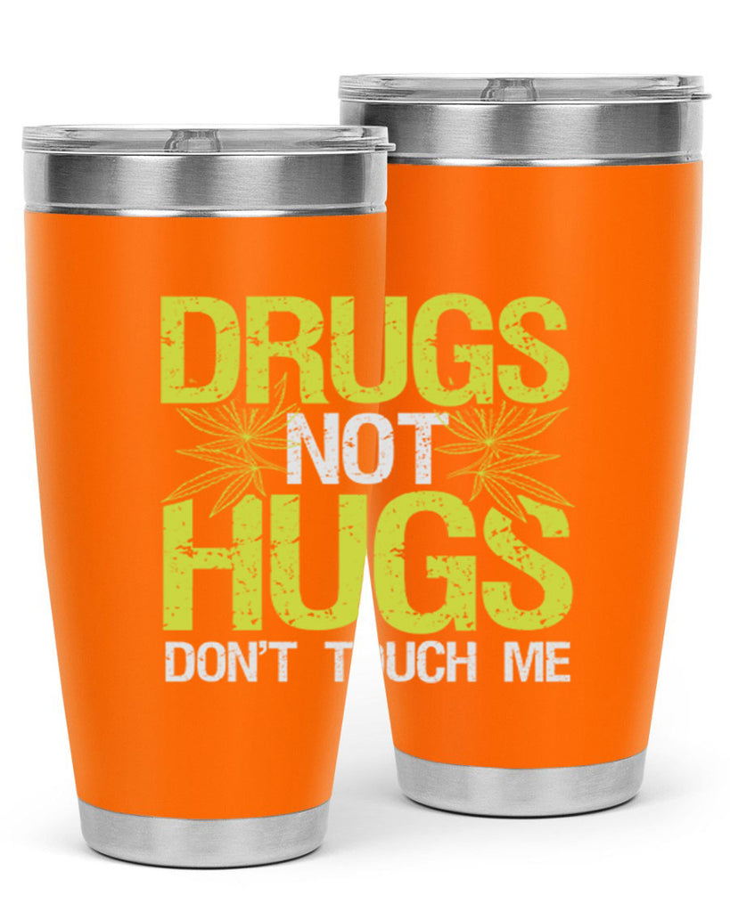 drugs not hugs dont touch me 80#- marijuana- Tumbler