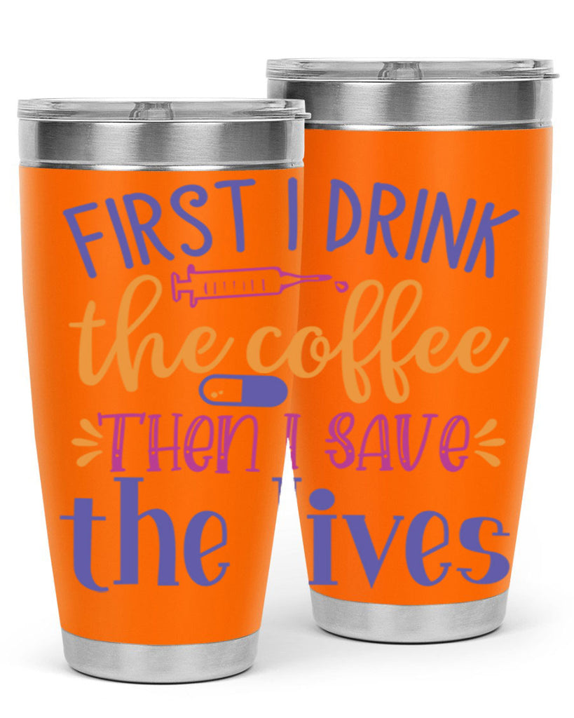 first i drink the coffee then i save the lives Style Style 189#- nurse- tumbler