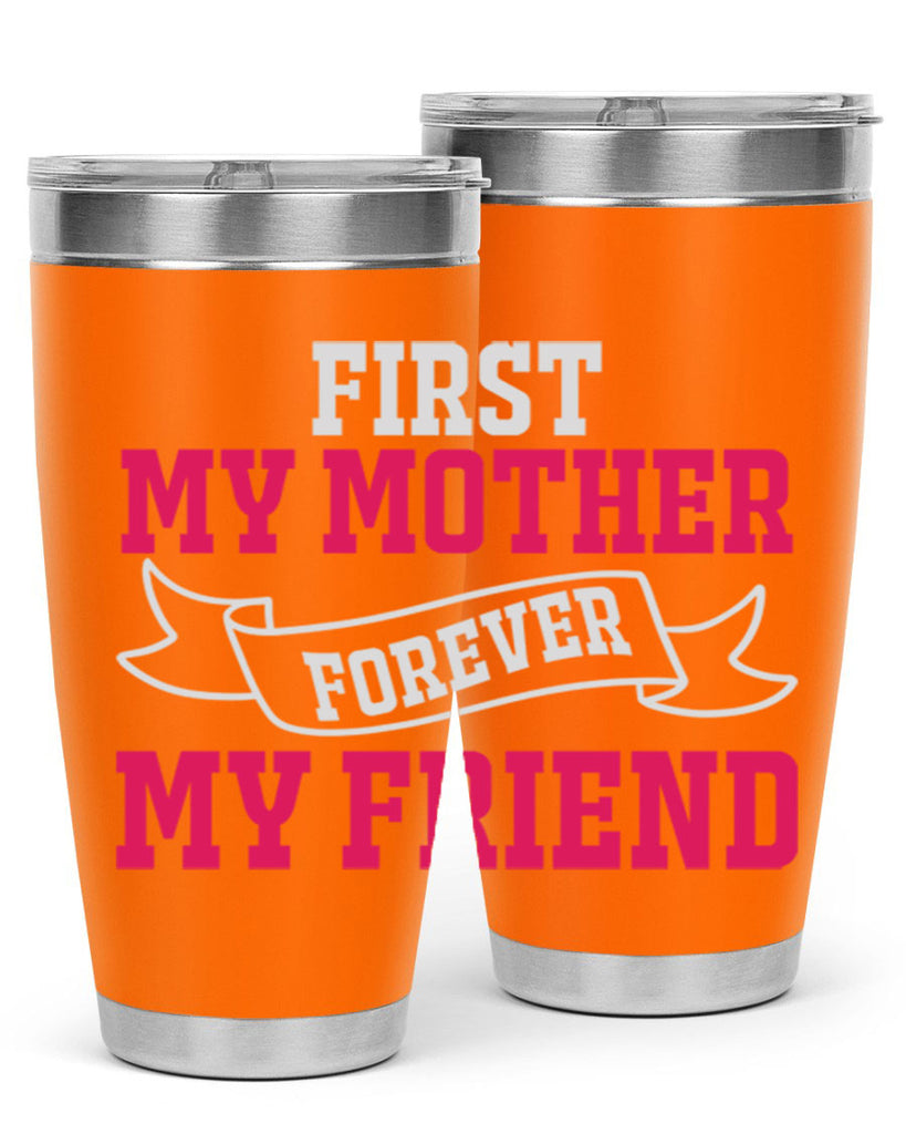 first my mother forever my friend 180#- mom- Tumbler