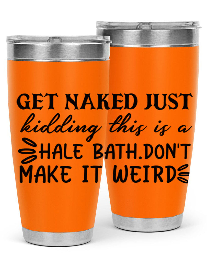 get naked just kidding this is a hale bathdont make it weird 80#- bathroom- Tumbler