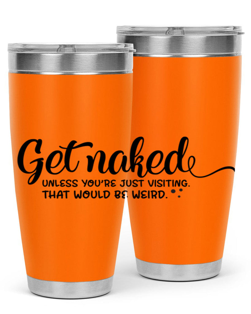 get naked unless youre just visiting that would be weird 79#- bathroom- Tumbler