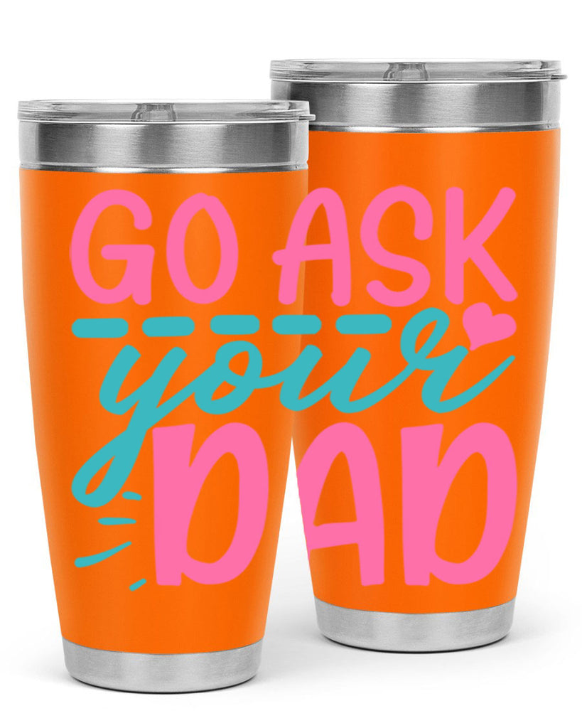 go ask your dad 14#- dad- Tumbler