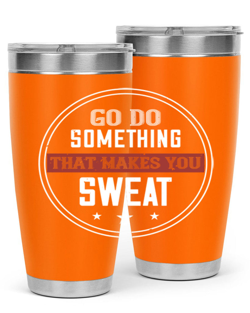 go do something that makes you sweat 10#- gym- Tumbler