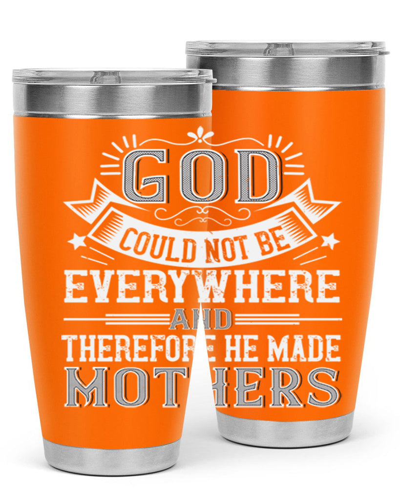 god could not be everywhere and therefore he made mothers 177#- mom- Tumbler