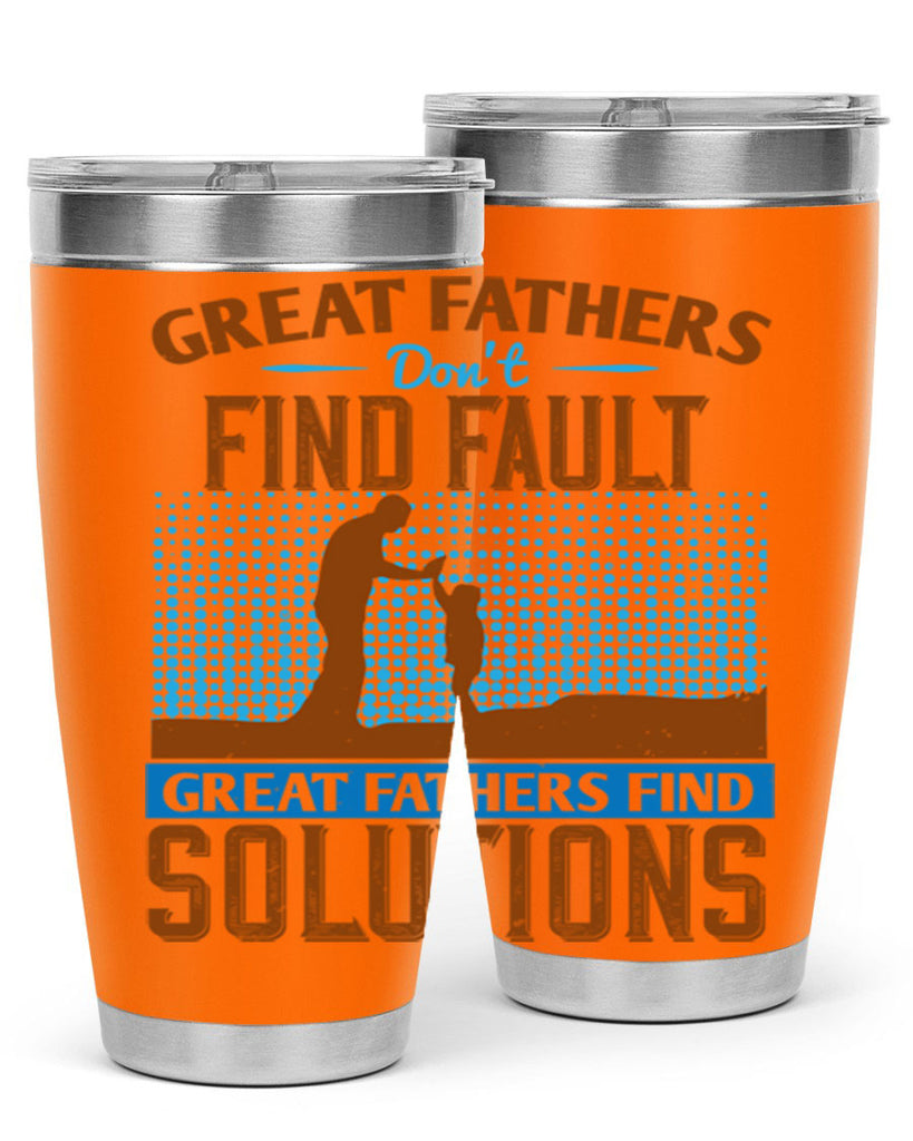 great fathers don’t find fault great fathers find solutions 258#- fathers day- Tumbler